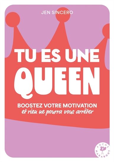 Tu es une queen : boostez votre motivation et rien ne pourra vous arrêter - JEN SINCERO