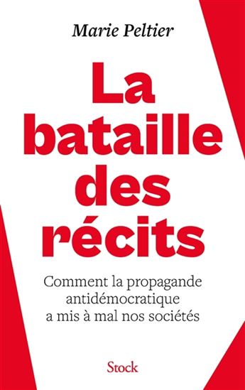 La Bataille des récits : comment la propagande antidémocratique a mis à mal nos sociétés - MARIE PELTIER