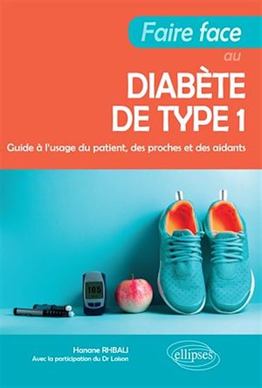 Faire face au diabète de type 1 : guide à l'usage du patient, des proches et des aidants - HANANE RHBALI