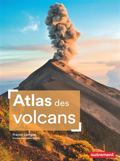 L'Atlas des volcans - FRANCK LAVIGNE