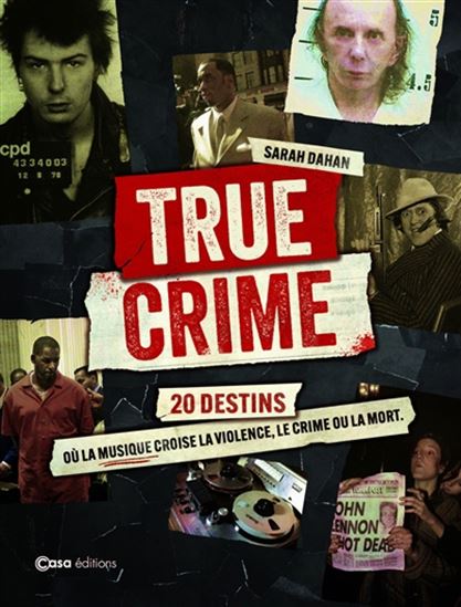 True crime : 20 destins où la musique croise la violence, le crime ou la mort - SARAH DAHAN
