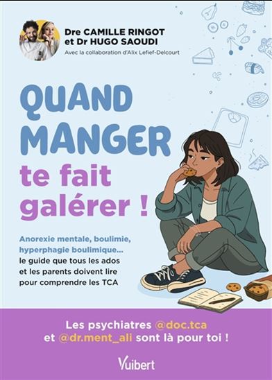 Quand manger te fait galérer ! : anorexie mentale, boulimie, hyperphagie boulimique... le guide que tous les ados et leurs parents doivent lire pour comprendre les TCA - CAMILLE RINGOT - HUGO SAOUDI