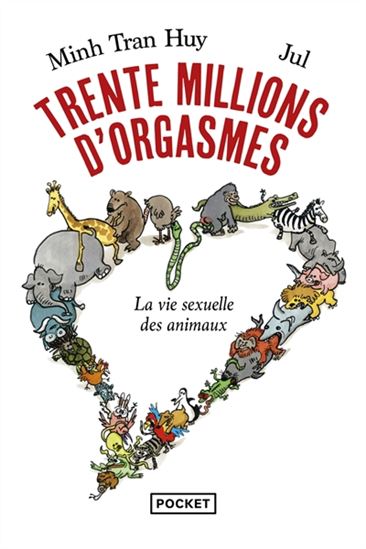 Trente millions d'orgasmes : la vie sexuelle des animaux - MINH TRAN HUY - JUL