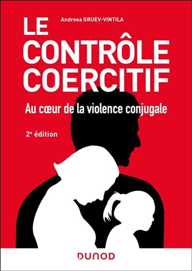 Le Contrôle coercitif : au coeur de la violence conjugale : des avancées scientifiques aux avancées juridiques 2e éd. - ANDREEA GRUEV-VINTILA