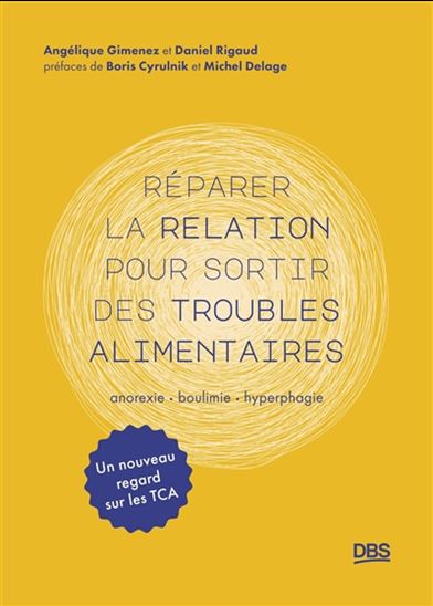 Réparer la relation pour sortir des troubles alimentaires : anorexie, boulimie, hyperphagie - ANGÉLIQUE GIMENEZ - DANIEL RIGAUD