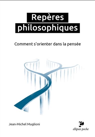 Repères philosophiques : comment s'orienter dans la pensée - JEAN-MICHEL MUGLIONI