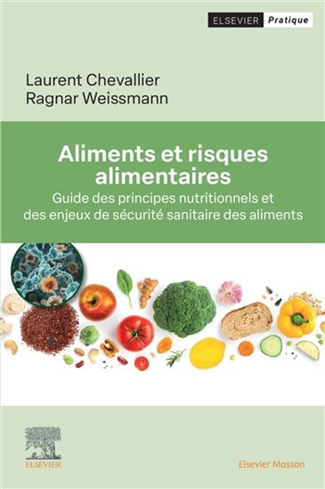Aliments et risques alimentaires : guide des principes nutritionnels et des enjeux de sécurité sanitaire des aliments - LAURENT CHEVALLIER - RAGNAR WEISSMANN
