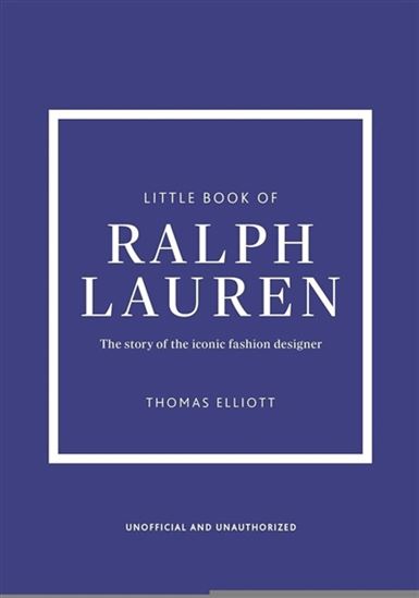 The Little book of Ralph Lauren : the story of the iconic fashion designer - THOMAS ELLIOTT