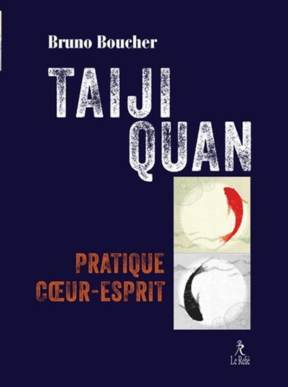 Taiji quan : pratique coeur-esprit - BRUNO BOUCHER
