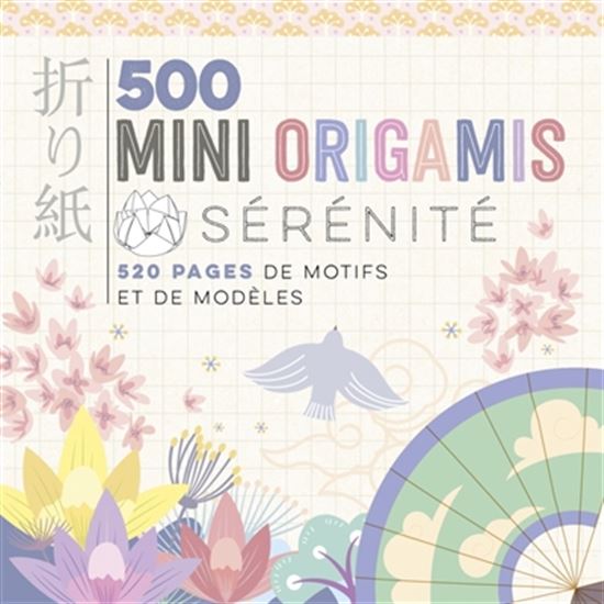 500 mini origamis : sérénité : 520 pages de motifs et de modèles - ARMELLE RIVA - MAYUMI JEZEWSKI