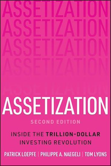 Assetization: How Pioneers Are Banking on a 78 Trillion Dollar Investment Opportunity - PATRICK LOEPFE - PHILIPPE A NAEGELI