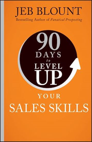 90 Days to Level Up Your Sales Skills - JEB BLOUNT