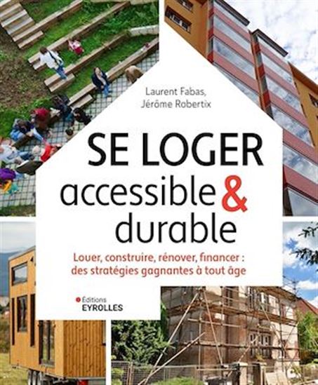 Se loger accessible & durable : louer, construire, rénover, financer : des stratégies gagnantes à tout âge - LAURENT FABAS - JÉRÔME ROBERTIX