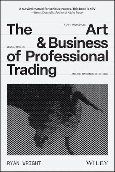 The Art and Business of Professional Trading - RYAN WRIGHT
