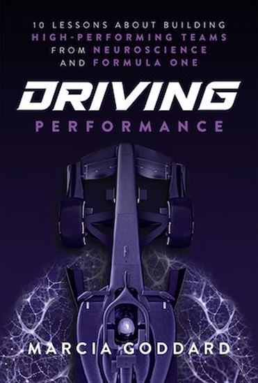 Driving Performance: 10 Lessons About Building High-Performing Teams from Neuroscience and Formula One - MARCIA GODDARD