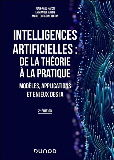 Intelligences artificielles : de la théorie à la pratique : modèles, applications et enjeux des IA 2e éd. - JEAN-PAUL HATON & AL