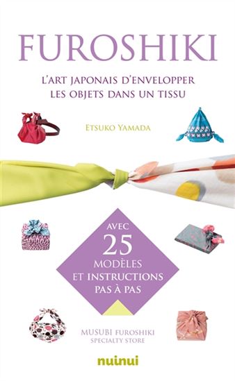 Furoshiki : l'art japonais d'envelopper les objets dans un tissu : avec 25 modèles et instructions pas à pas - ETSUKO YAMADA