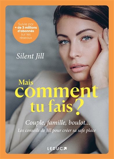Mais comment tu fais ? : couple, famille, boulot... les conseils de Jill pour créer sa safe place - SILENT JILL