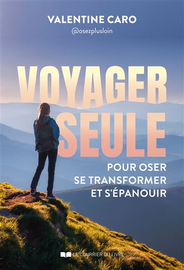 Voyager seule : pour oser, se transformer et s'éapnouir - VALENTINE CARO
