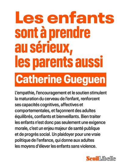 Les Enfants sont à prendre au sérieux, les parents aussi - CATHERINE GUEGUEN