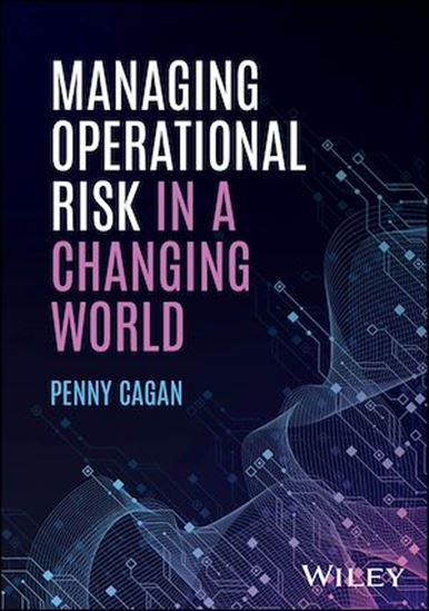 Managing Operational Risk in a Changing World - PENNY CAGAN