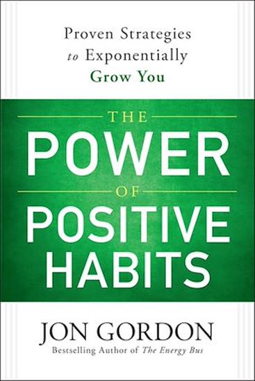 The Power of Positive Habits - JON GORDON