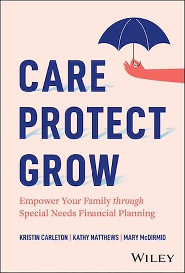 Care, Protect, Grow: Empower Your Family Through Special Needs Financial Planning - KRISTIN CARLETON