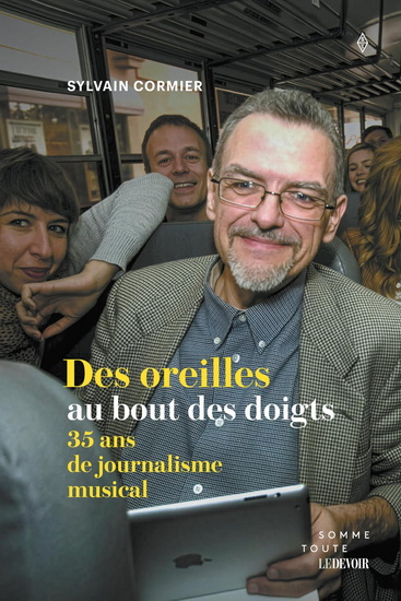 Des oreilles au bout des doigts : 35 ans de journalisme musical - SYLVAIN CORMIER