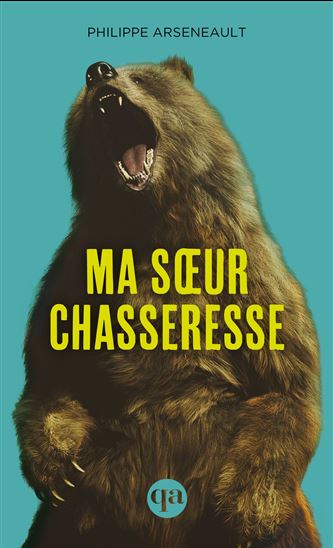 Ma soeur chasseresse N. éd. - PHILIPPE ARSENEAULT