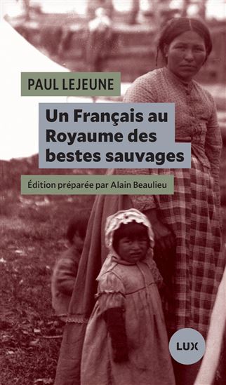 Un Français au Royaume des bestes sauvages N. éd. - PAUL LE JEUNE
