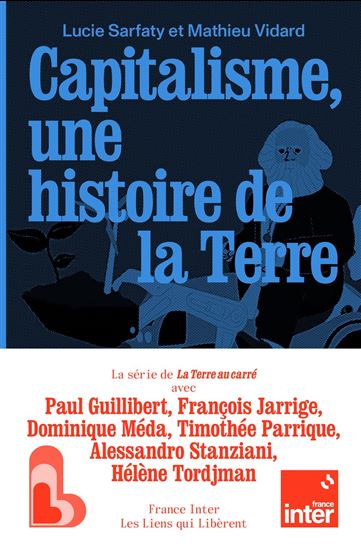 Capitalisme, une histoire de la terre - MATHIEU VIDARD - LUCIE SARFATY