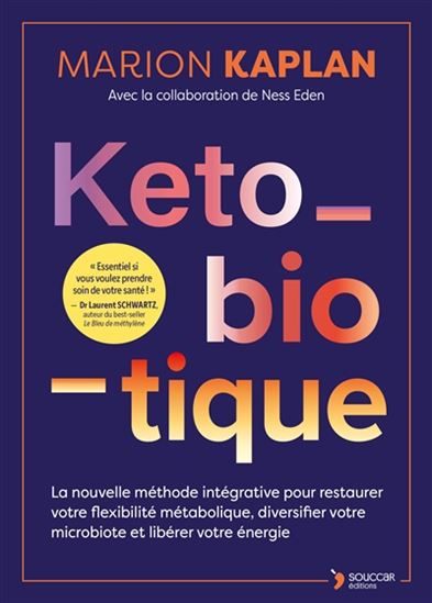 Keto-biotique : la nouvelle méthode intégrative pour restaurer votre flexibilité métabolique, diversifier votre microbiote et libérer votre énergie - MARION KAPLAN