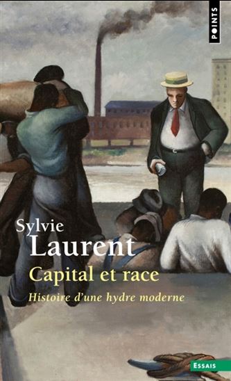 Capital et race : histoire d'une hydre moderne - SYLVIE LAURENT