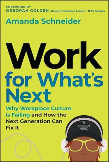 Work for What's Next: Why Workplace Culture is Failing and How the Next Generation Can Fix It - AMANDA SCHNEIDER