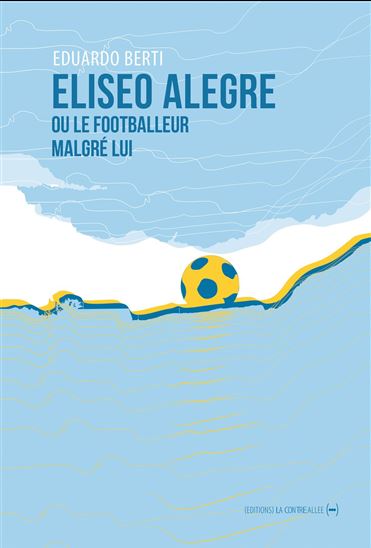 Eliseo Alegre ou Le footballeur malgré lui - EDUARDO BERTI
