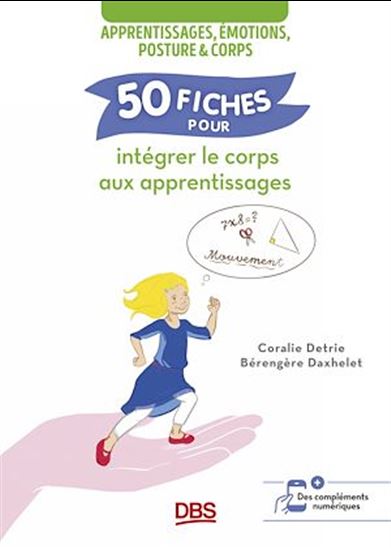 Apprentissages, émotions, posture & corps : 50 fiches pour intégrer le corps aux apprentissages - CORALIE DETRIE - BÉRENGÈRE DAXHELET