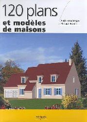 120 plans et modèles de maison - PHILIPPE RONDIN - ALAIN HIRSELBERGER