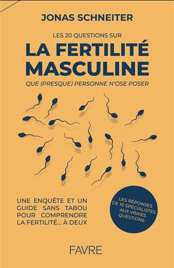 Les 20 questions que (presque) personne n'ose poser sur la fertilité masculine - JONAS SCHNEITER
