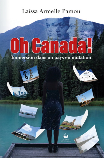 Oh Canada ! : Immersion dans un pays en mutation - LAÏSSA ARMELLE PAMOU