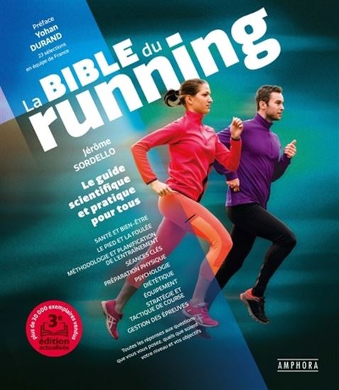 La Bible du running : le guide scientifique et pratique pour tous : toutes les réponses aux questions que vous vous posez, quels que soient votre niveau ou vos objectifs N. éd. - JÉRÔME SORDELLO