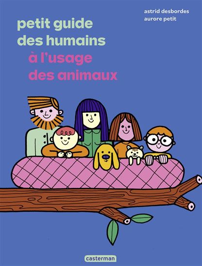 Petit guide des humains à l'usage des animaux - ASTRID DESBORDES - AURORE PETIT