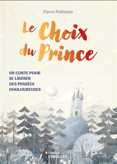 Le Choix du prince : un conte pour se libérer des pensées douloureuses - PIERRE PELLISSIER