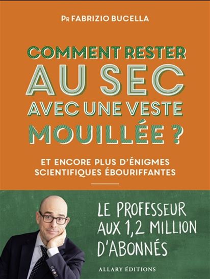 Comment rester au sec avec une veste mouillée ? : et encore plus d'énigmes scientifiques ébouriffantes - FABRIZIO BUCELLA