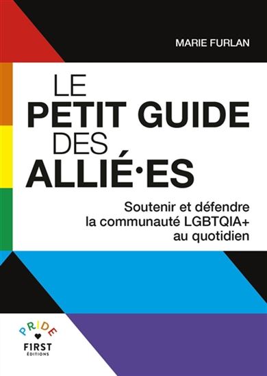 Le Petit guide des allié.es : soutenir et défendre la communauté LGBTQIA+ au quotidien - MARIE FURLAN