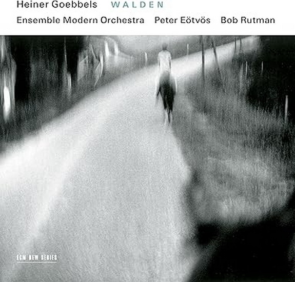 Heiner Goebbels: Walden - ENSEMBLE MODERN - RUTMAN - ÖTVÖS