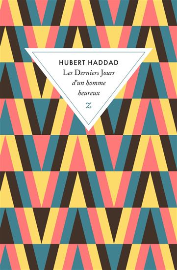 Les Derniers jours d'un homme heureux - HUBERT HADDAD