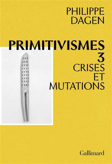 Primitivismes T.03 Crises et mutations - PHILIPPE DAGEN