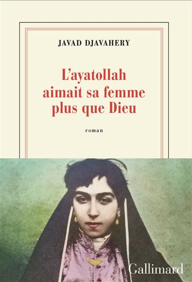 L'Ayatollah aimait sa femme plus que Dieu - JAVAD DJAVAHERY