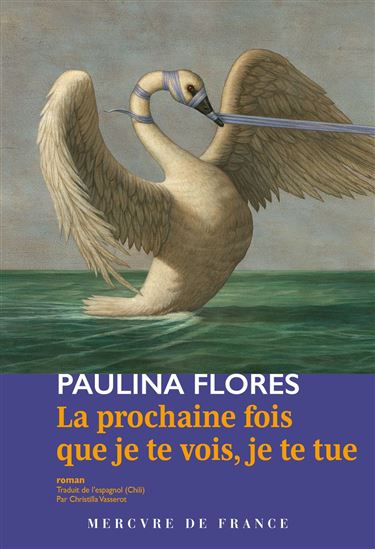 La Prochaine fois que je te vois, je te tue - PAULINA FLORES