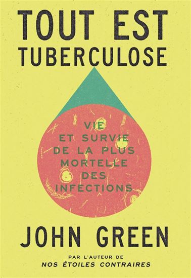 Tout est tuberculose : vie et survie de la plus mortelle des infections - JOHN GREEN